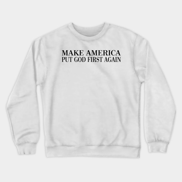 Make America Put God First Again Crewneck Sweatshirt by CalledandChosenApparel